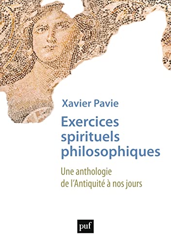 Exercices spirituels philosophiques: Une anthologie de l'Antiquité à nos jours